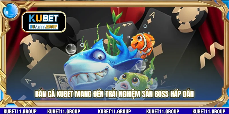 Bắn cá KUBET mang đến trải nghiệm săn boss hấp dẫn Bắn cá KUBET mang đến trải nghiệm săn boss hấp dẫn