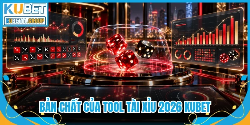 Bản chất của Tool tài xỉu 2026 Kubet Bản chất của Tool tài xỉu 2026 Kubet