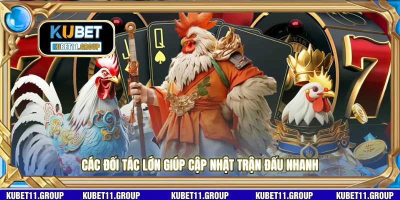 Các đối tác lớn giúp cập nhật trận đấu nhanh Các đối tác lớn giúp cập nhật trận đấu nhanh