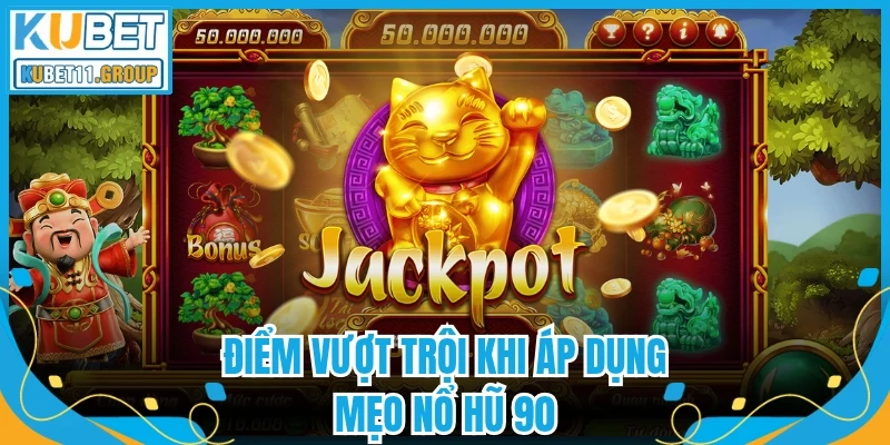 Điểm vượt trội khi áp dụng mẹo nổ hũ 90  