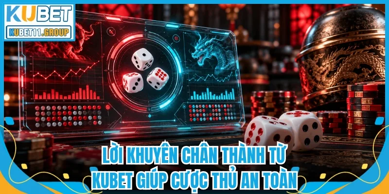Lời khuyên chân thành từ Kubet giúp cược thủ an toàn Lời khuyên chân thành từ Kubet giúp cược thủ an toàn