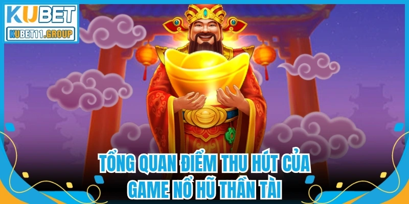 Tổng quan điểm thu hút của game nổ hũ thần tài 